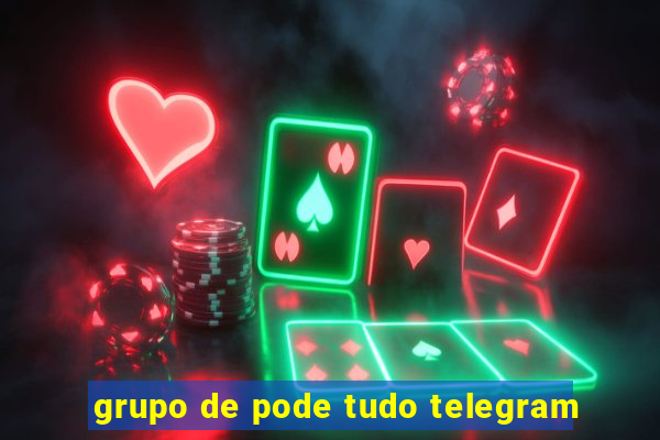 grupo de pode tudo telegram